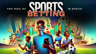 Sports Betting in Africa: Rising Popularity and Hidden Dangers