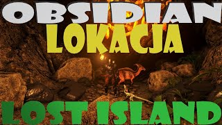 Ark Survival Evolved Lost Island - OBSIDIAN Czeli GDZIE ZNAJDE OBSIDIAN NA MAPIE LOST ISLAND