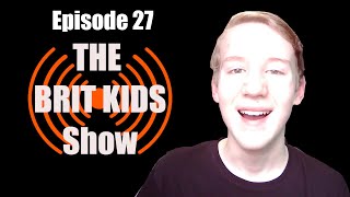 Episode 27  - The Brit Kids Show