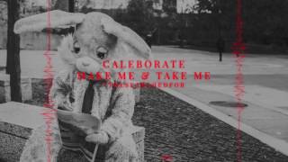 CALEBORATE -  Make Me & Take Me