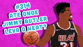 BB #314 - Prévias da NBA: Até aonde Jimmy Butler vai levar o Miami Heat?