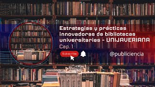 Temp 5 - Cap 1 - Estrategias y prácticas innovadoras de la biblioteca Universidad Javeriana