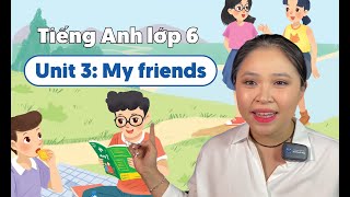 UNIT 3: MY FRIENDS | Tiếng Anh lớp 6 | Miss Lan