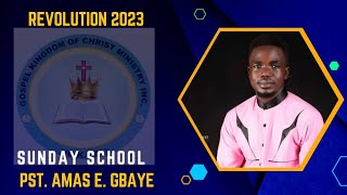 REVOLUTION 2023  DAY 5- SUNDAY SCHOOL  (PST. AMAS E. GBAYE