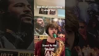 Day 42 of my daily transcribing challenge and I decided to write a saxophone duet for stand by me