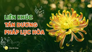 Liên khúc hát tán dương pháp lục hòa | Nhạc Phật giáo | Chùa Ba Vàng