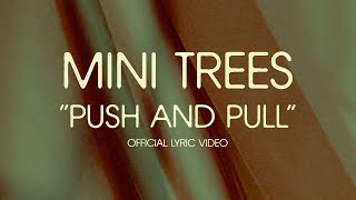 Mini Trees - Push and Pull (Official Lyric Video)