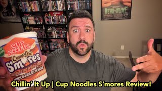 Chillin’ It Up | Cup Noodles S’mores Review!!