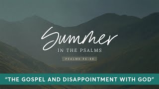 Psalms 66 "The Gospel and Disappointment With God" | SERMON ONLY