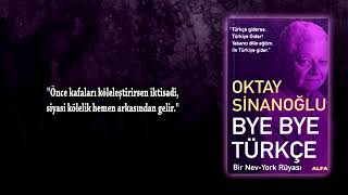 Oktay Sinanoğlu Bye Bye Türkçe Kitabından 11 Alıntı