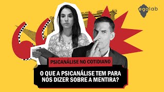 O que a psicanálise tem para nos dizer sobre a mentira?