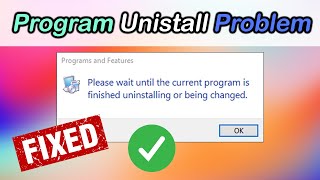 Please wait until the current program is finished uninstalling or being changed - Fixed