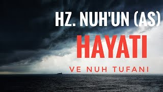 HZ. NUH'UN (AS) HAYATI VE BÜYÜK NUH TUFANI