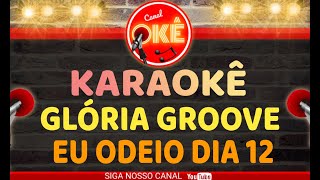 Karaokê 🎤 Glória Groove - Eu odeio dia 12