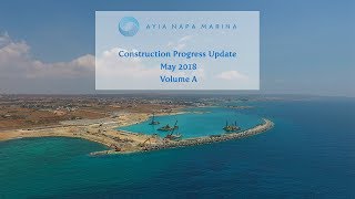 Ayia Napa Marina: Construction Progress Update, May 2018 [Volume A]