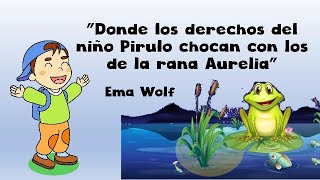 Cuento: Los derechos del niño Pirulo chocan con los de la rana Aurelia, de Ema Wolf