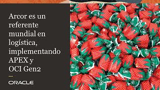 Arcor optó por APEX y OCI Gen2 para manejar sus procesos logísticos y hoy es líder en la región