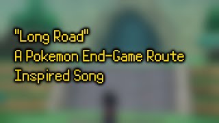 "Long Road" - A Pokemon End Game Route Inspired Song