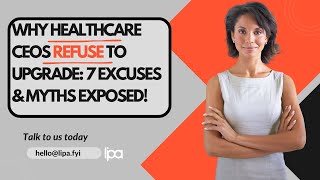 Why Healthcare CEOs Refuse to Upgrade: 7 Excuses & Myths Exposed!