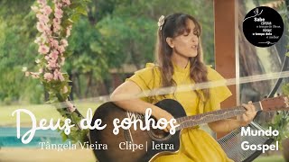 Deus de Sonhos - Tangela Vieira / Clipe e letra