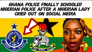 GHANA POLICE FINALLY SCHOOLED NIGERIA POLICE HOW TO WORK ACCORDING TO THIS NIGERIAN LADY AFTER THIS