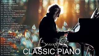 The Best Relaxing Piano Classical Love Songs Of All Time - 30 Most Famous Pieces of Classical Music