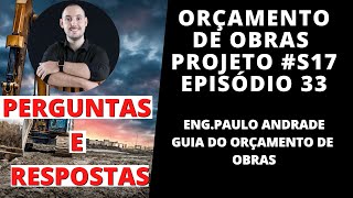 PERGUNTAS E RESPOSTAS EM ORÇAMENTO DE OBRAS - PROJETO S17 EPISÓDIO 33 - ENG.PAULO ANDRADE