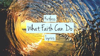 [LYRICS] What Faith Can Do - Kutless