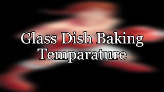 Glass Dish Baking Temparature