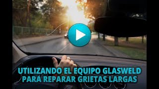 Utilizando el equipo GlasWeld para reparar grietas largas