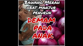 Bawang merah untuk penurunan demam pada balita