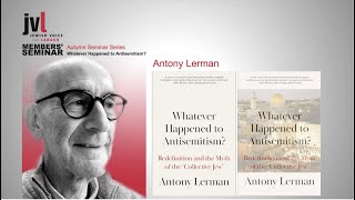 Whatever Happened to Antisemitism, with Antony Lerman (06 OCT 2022): a JVL  Seminar: