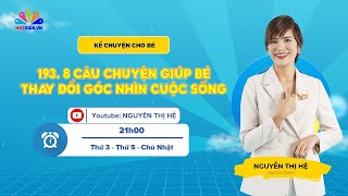 #193 8 Câu chuyện giúp bé thay đổi góc nhìn cuộc sống | Kể chuyện cho bé | Nguyễn Thị Hệ