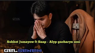 Sohbet Jumayew ft Saap - Alyp gacharyn seni