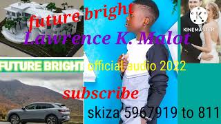 FUTURE BRIGHT by LAWRENCE  MALOT (skiza 5967919 to 811)official audio 2022