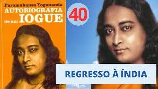 REGRESSO À ÍNDIA - AUTOBIOGRAFIA  DE UM IOGUE -  Parte 40