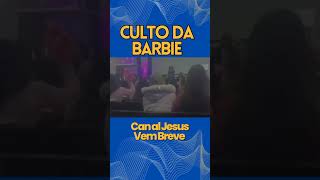 Culto da Barbie #gospel #crente #culto #barbie