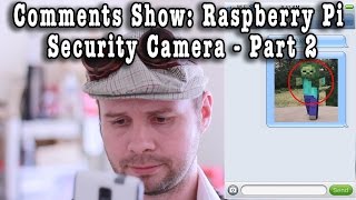 Comments Show: Raspberry Pi Security Camera - Part 2