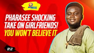 WATCH PHARASEE SHOCKING TAKE ON GIRLFRIENDS! YOU WON'T BELIEVE IT