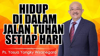 Ps. Yosua Yongky Wiranegara | HIDUP DI DALAM JALAN TUHAN SETIAP HARI