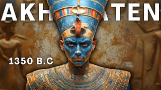 Why Akhenaten Was The Most Hated Pharaoh in History