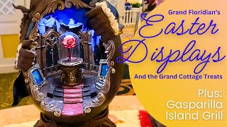 Easter Egg Displays at the Grand Floridian/Treats at the Grand Cottage. Plus:Gasparilla Island Grill