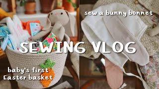 sewing a bunny bonnet + baby's first easter basket