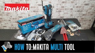 How to Use Your New Makita Multi Tool & Accessories