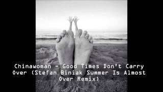 Chinawoman - Good Times Don't Carry Over (Stefan Biniak Summer Is Almost Over Remix)