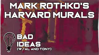 Mark Rothko and the Harvard Murals | Bad Ideas #53