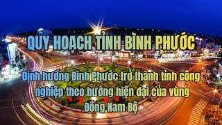 QUY HOẠCH TỈNH BÌNH PHƯỚC, ĐỊNH HƯỚNG PHÁT TRIỂN KCN HIỆN ĐẠI || QUY HOẠCH VIỆT NAM