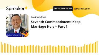 Seventh Commandment: Keep Marriage Holy – Part 1 (made with Spreaker)