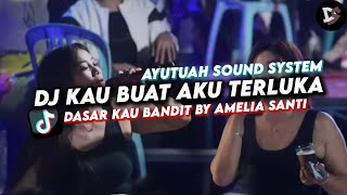 DJ KAU BUAT AKU TERLUKA Sound AYUTUAH SOUND SYSTEM | DJ DASAR KAU BANDIT BY AMELIA SANTI TIKTOK