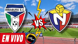 IMBABURA VS EL NACIONAL EN VIVO - LigaPro 2024 🏆🇪🇨🥳⚽️